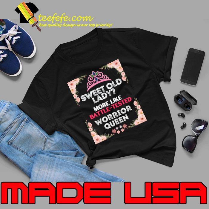 Sweet Old Lady?More Like Battle-Tested Warrior Queen Flower T-Shirt Unisex Sweet Old Lady?More Like Battle-Tested Warrior Queen Flower T-Shirt Unisex
