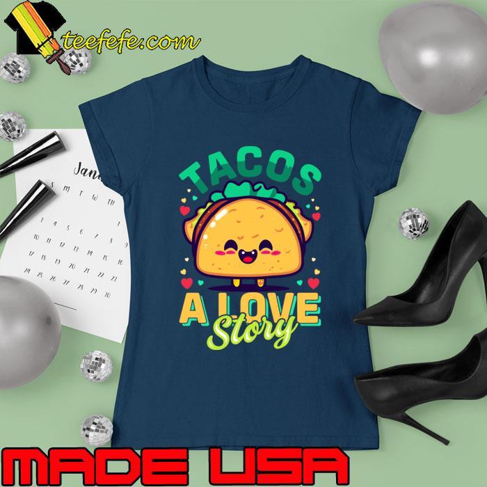 Tacos a love story T-Shirt Ladies tee Tacos a love story T-Shirt Ladies tee