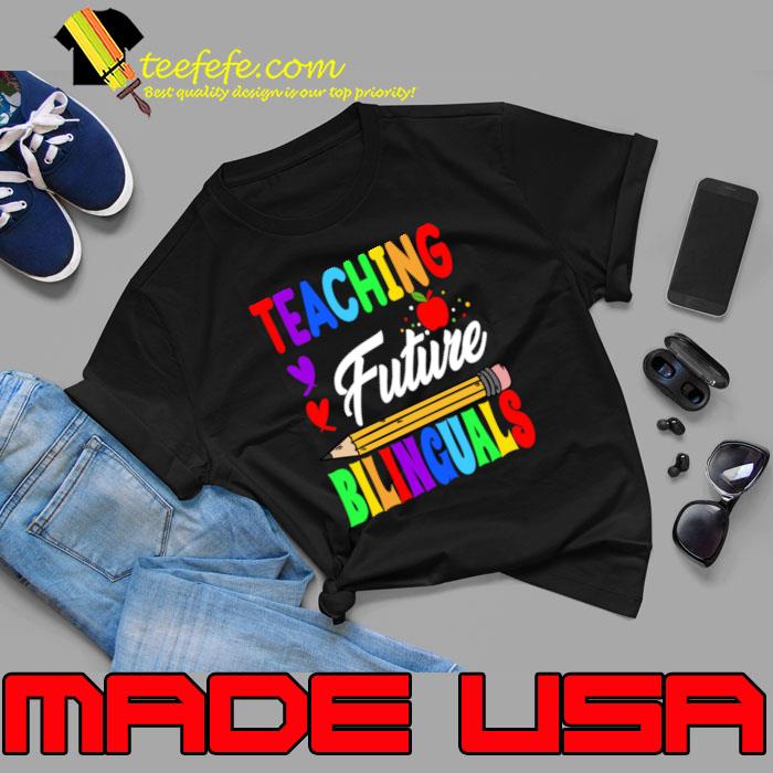 Teaching Future Bilinguals Spanish Teachers Back To School Pencil T-Shirt Unisex Teaching Future Bilinguals Spanish Teachers Back To School Pencil T-Shirt Unisex