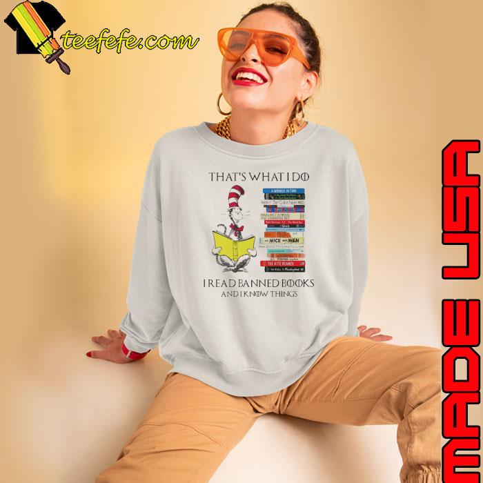 That's what do read banned books know things Dr Seuss s Sweatshirt That's what do read banned books know things Dr Seuss s Sweatshirt