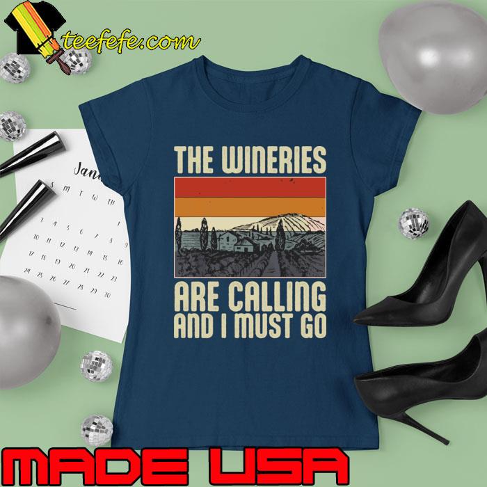 The Wineries Are Calling And I Must Go Vintage T-Shirt Ladies tee The Wineries Are Calling And I Must Go Vintage T-Shirt Ladies tee