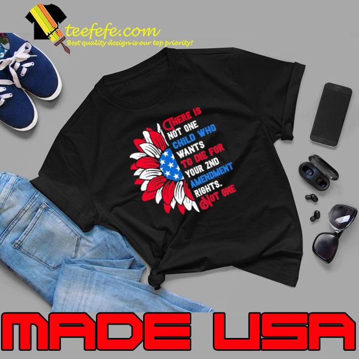 There is not one child who wants die for sunflower american flag shirt There is not one child who wants die for sunflower american flag shirt