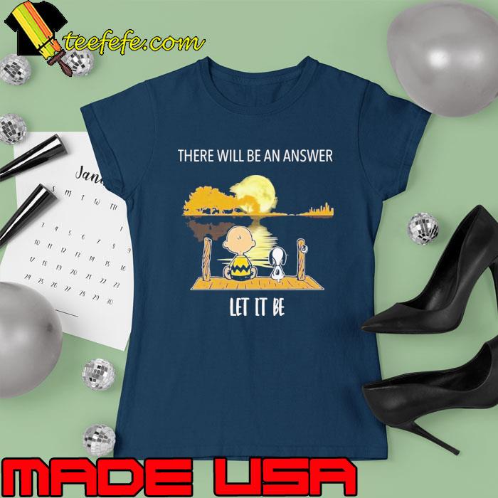 There will be an answer let it be snoopy and charlie moon s Ladies tee There will be an answer let it be snoopy and charlie moon s Ladies tee