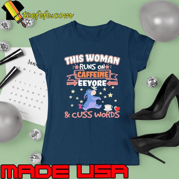 This woman runs on caffeine eeyore cuss words s Ladies tee This woman runs on caffeine eeyore cuss words s Ladies tee