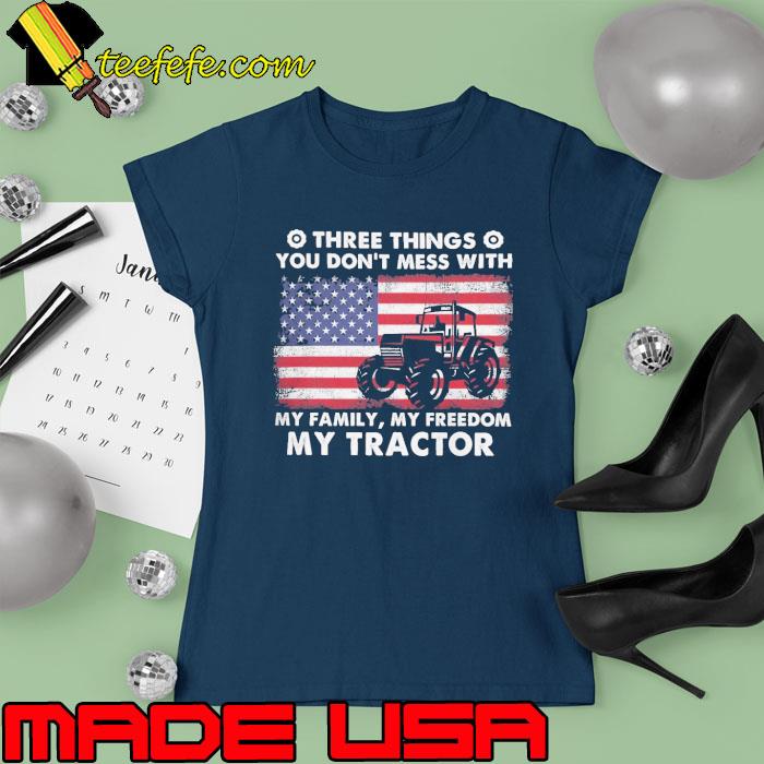 Three things you don't mess with my family my tractor american flag s Ladies tee Three things you don't mess with my family my tractor american flag s Ladies tee