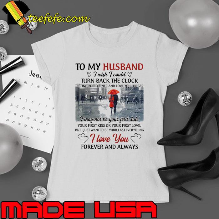 To my husband wish i could i love you forever and always shirt To my husband wish i could i love you forever and always shirt