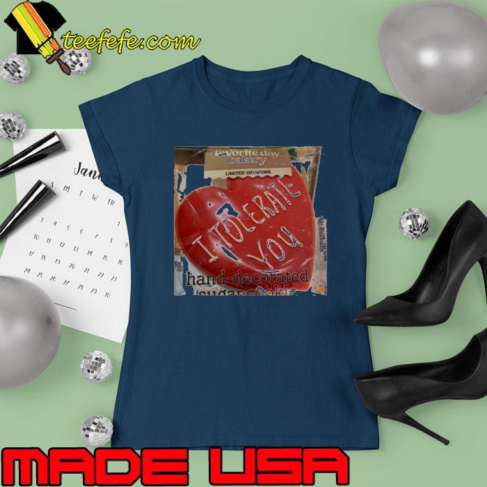 Top i tolerate you heart s Ladies tee Top i tolerate you heart s Ladies tee
