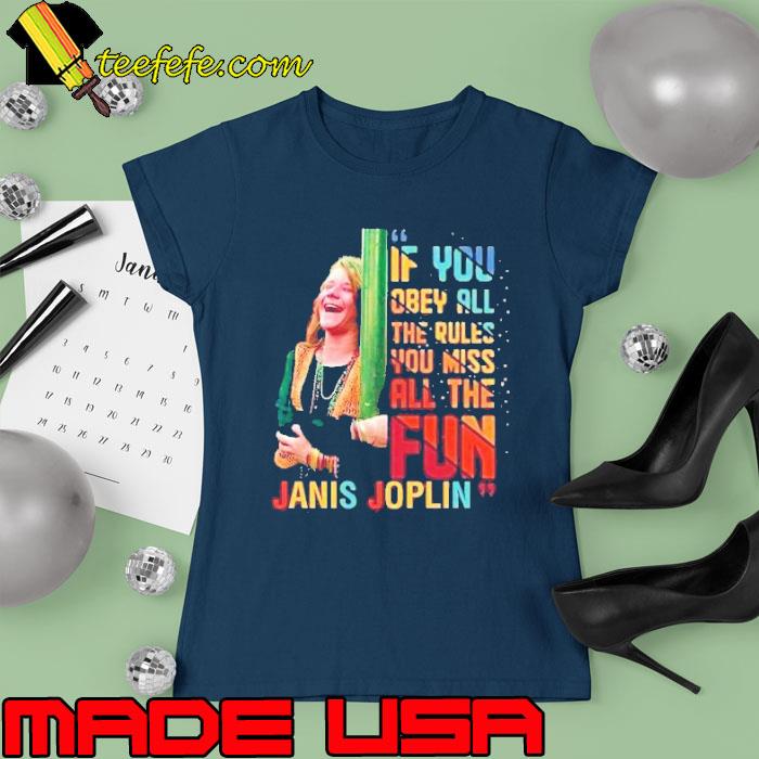 Top if you obey all the rules you miss all the fun Janis Joplin retro s Ladies tee Top if you obey all the rules you miss all the fun Janis Joplin retro s Ladies tee