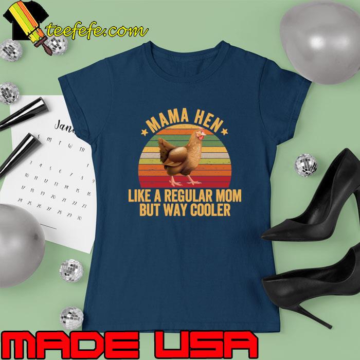 Top mama hen like a regular mom but way cooler vintage T-Shirt Ladies tee Top mama hen like a regular mom but way cooler vintage T-Shirt Ladies tee
