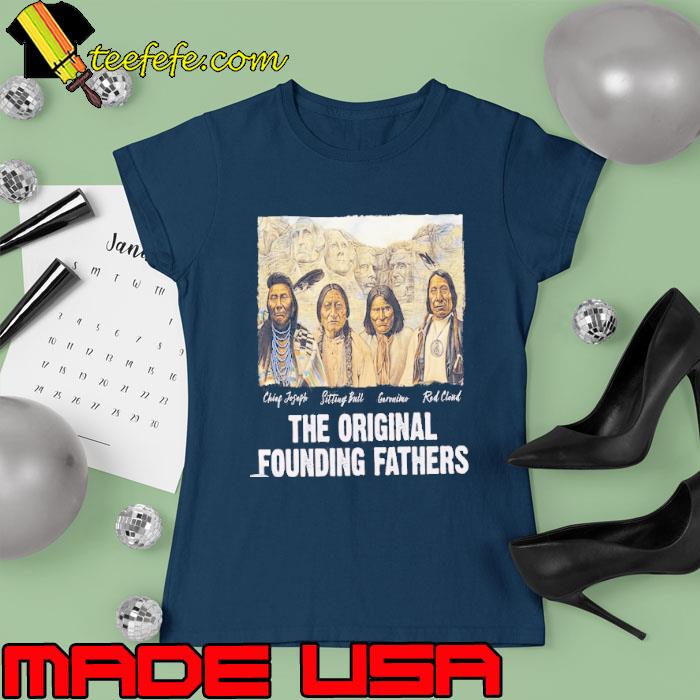 Top the original founding fathers native america s Ladies tee Top the original founding fathers native america s Ladies tee