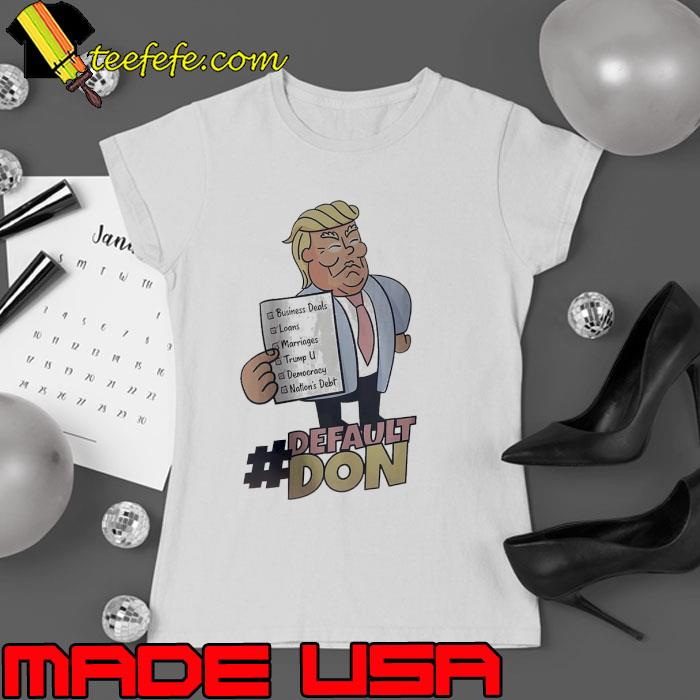 Trump default Don business Deals Loans Marriages s Ladies tee Trump default Don business Deals Loans Marriages s Ladies tee