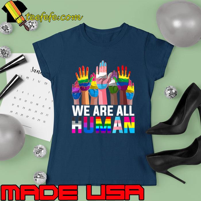 We Are All Human LGBT Flag Gay Pride Month Transgender Flag T-Shirt Ladies tee We Are All Human LGBT Flag Gay Pride Month Transgender Flag T-Shirt Ladies tee