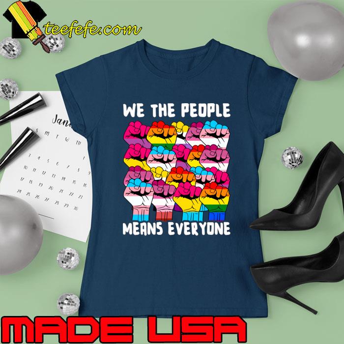 We The People Means Everyone Hand Strong Lgbt T-Shirt Ladies tee We The People Means Everyone Hand Strong Lgbt T-Shirt Ladies tee