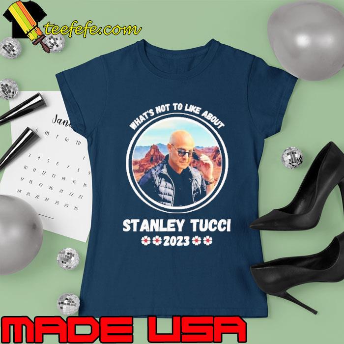 What's not to like about Stanley Tucci 2023 flower s Ladies tee What's not to like about Stanley Tucci 2023 flower s Ladies tee