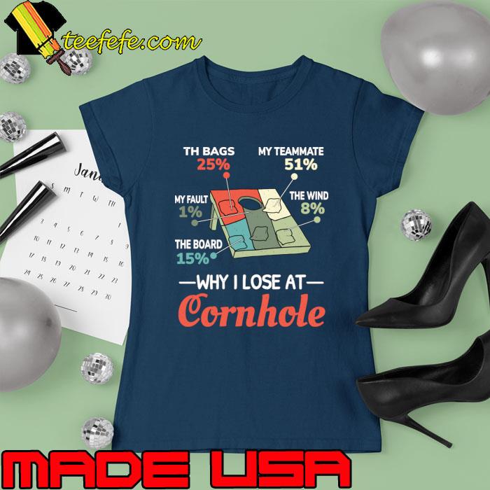 Why I Lose At Cornhole Th Bags 25 Percent My Teammate 51 Percent T-Shirt Ladies tee Why I Lose At Cornhole Th Bags 25 Percent My Teammate 51 Percent T-Shirt Ladies tee