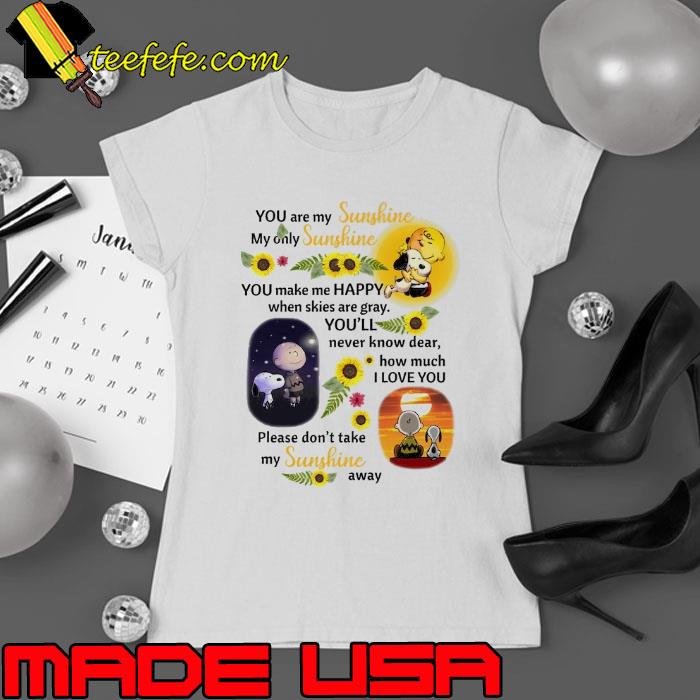 You are sunshine my old sunshine please don't take sunshine snoopy and charlie s Ladies tee You are sunshine my old sunshine please don't take sunshine snoopy and charlie s Ladies tee
