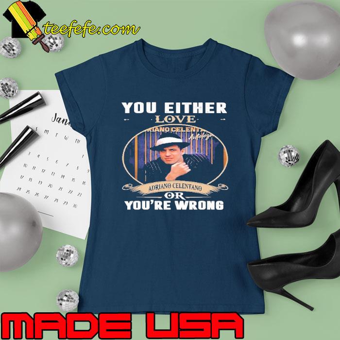 You either love adriano celentano or you're wrong signature s Ladies tee You either love adriano celentano or you're wrong signature s Ladies tee