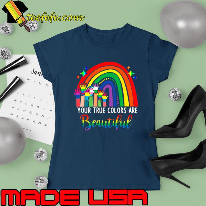 Your True Colors are Beautiful LGBT Rainbow Pride Flag T-Shirt Ladies tee Your True Colors are Beautiful LGBT Rainbow Pride Flag T-Shirt Ladies tee