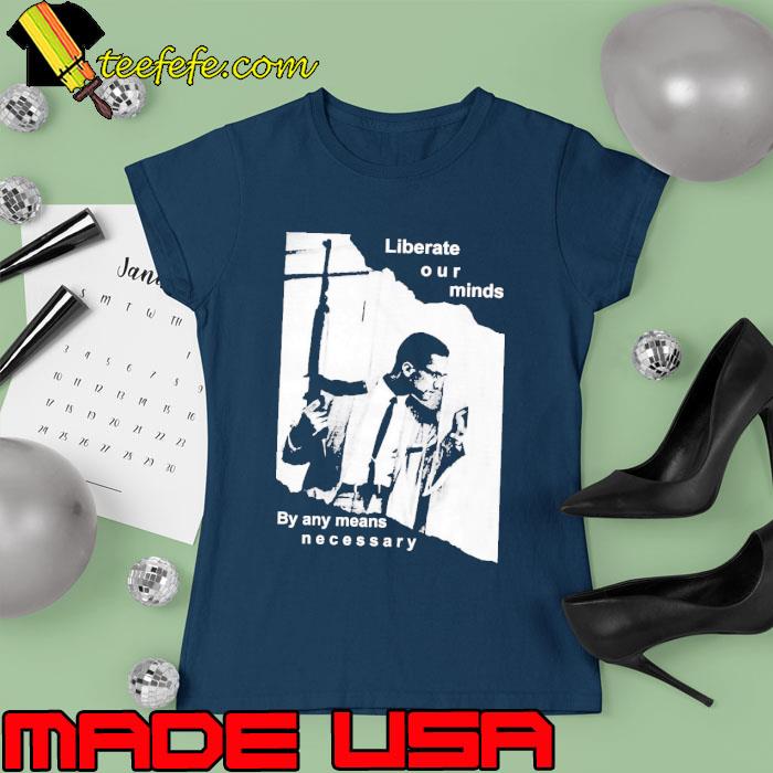 2023 Malcolm X liberate our minds by any means necessary s Ladies tee 2023 Malcolm X liberate our minds by any means necessary s Ladies tee