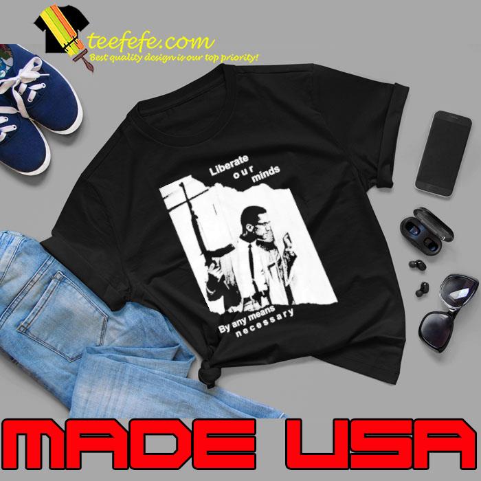 2023 Malcolm X liberate our minds by any means necessary shirt 2023 Malcolm X liberate our minds by any means necessary shirt