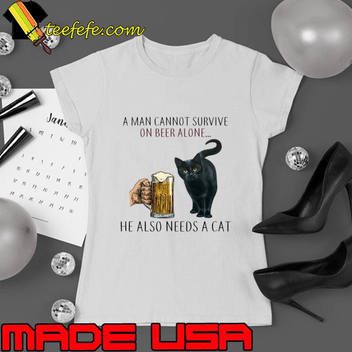 A man cannot survive on beer alone he also needs a cat T-Shirt Ladies tee A man cannot survive on beer alone he also needs a cat T-Shirt Ladies tee