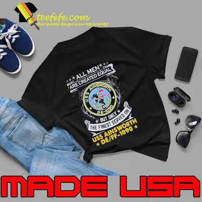 All men are created equal but only the finest served uss ainsworth de ff 1090 shirt
