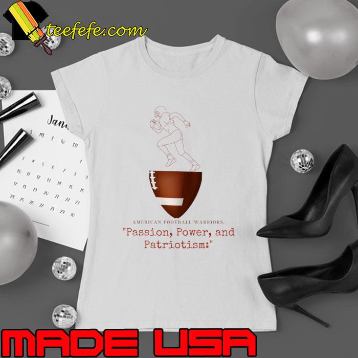 American football warriors passion power and patriotism T-Shirt Ladies tee American football warriors passion power and patriotism T-Shirt Ladies tee