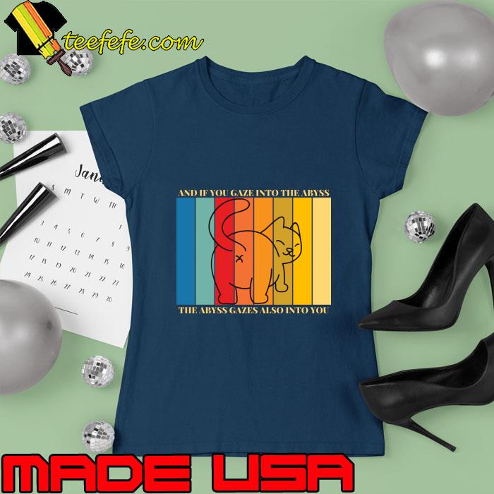 And If You Gaze Into The Abyss Gazes Into You Vintage Kitty Abyss T-Shirt Ladies tee And If You Gaze Into The Abyss Gazes Into You Vintage Kitty Abyss T-Shirt Ladies tee