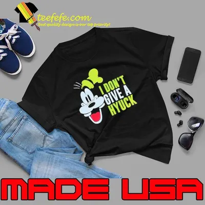 Awesome i Don’t Give A Hyuck Goofy Shirt