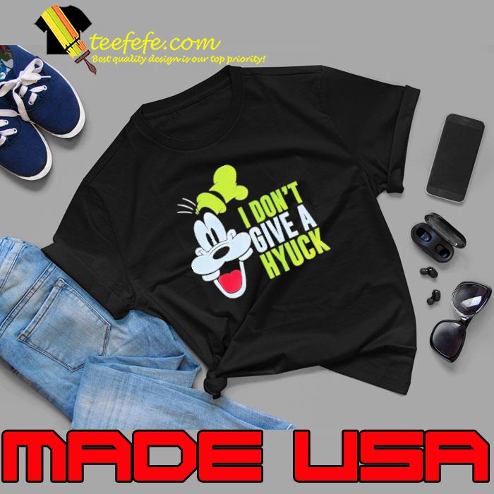 Awesome i Don’t Give A Hyuck Goofy Shirt