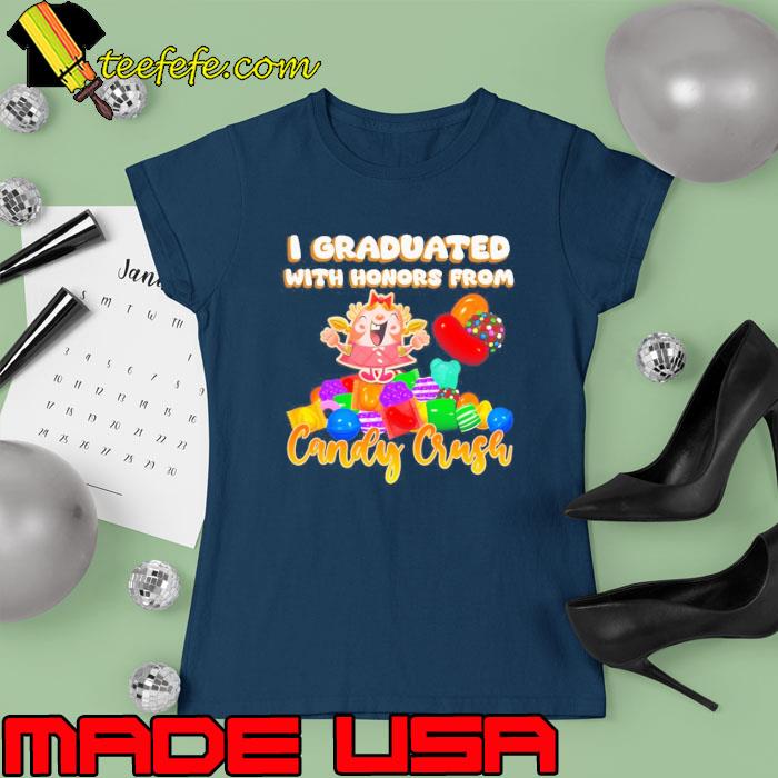 Awesome i Graduated With Honors From Candy Crush s Ladies tee Awesome i Graduated With Honors From Candy Crush s Ladies tee
