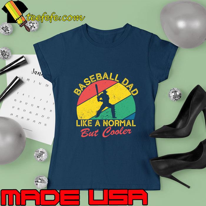Baseball Dad Like A Normal Dad Only Cooler Vintage T-Shirt Ladies tee Baseball Dad Like A Normal Dad Only Cooler Vintage T-Shirt Ladies tee