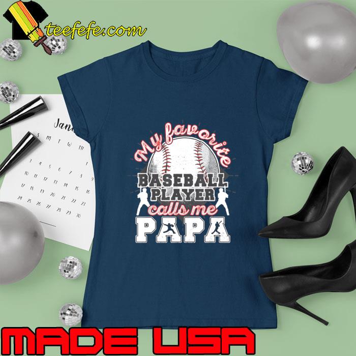 Baseball Papa Dad-My favorite baseball player calls me Papa T-Shirt Ladies tee Baseball Papa Dad-My favorite baseball player calls me Papa T-Shirt Ladies tee
