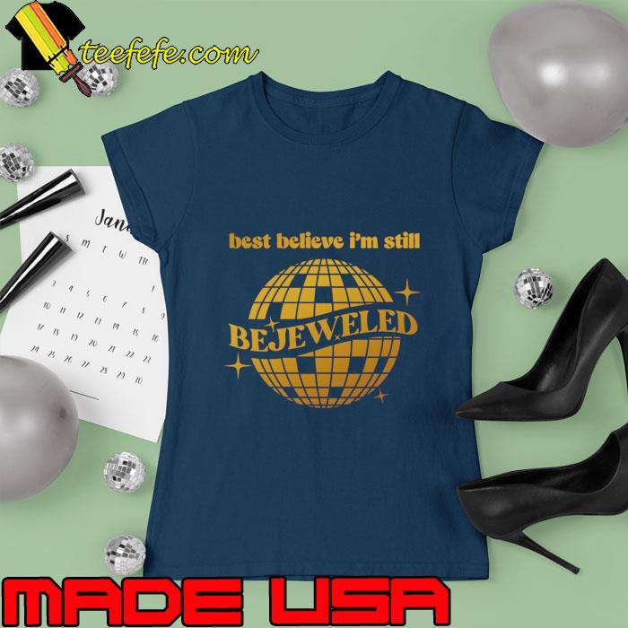 Best Believe I'm Still Bejeweled Swifties T-Shirt Ladies tee Best Believe I'm Still Bejeweled Swifties T-Shirt Ladies tee