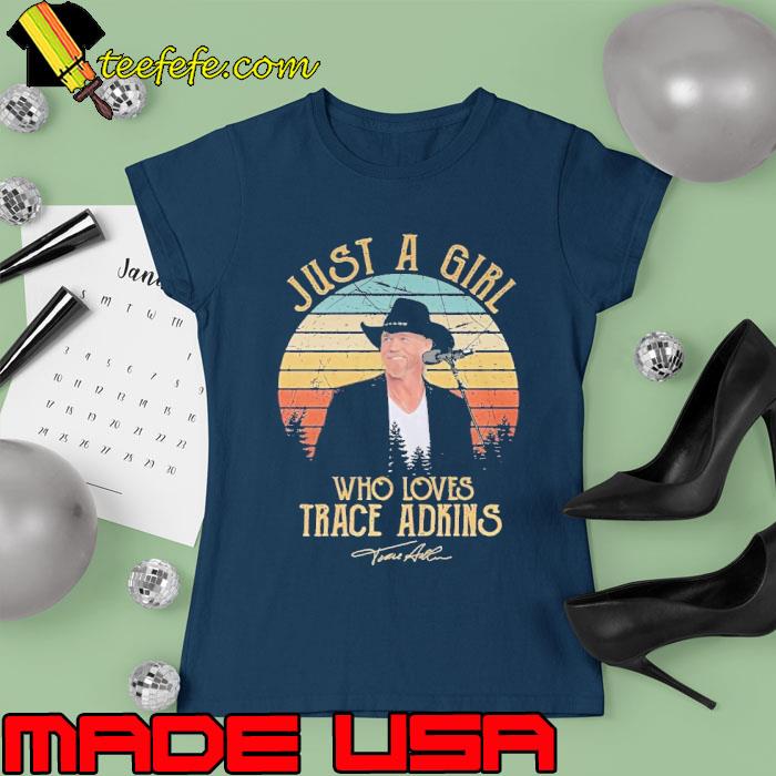 Best just a girl who loves Trace Adkins signature vintage s Ladies tee Best just a girl who loves Trace Adkins signature vintage s Ladies tee