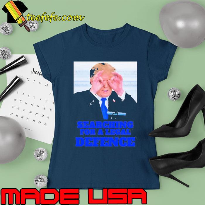 Best trump Searching For a Legal Defence Shirt Ladies tee Best trump Searching For a Legal Defence Shirt Ladies tee