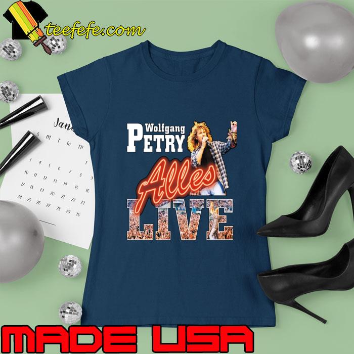 Best wolfgang petry alles live German schlager musician T-Shirt Ladies tee Best wolfgang petry alles live German schlager musician T-Shirt Ladies tee