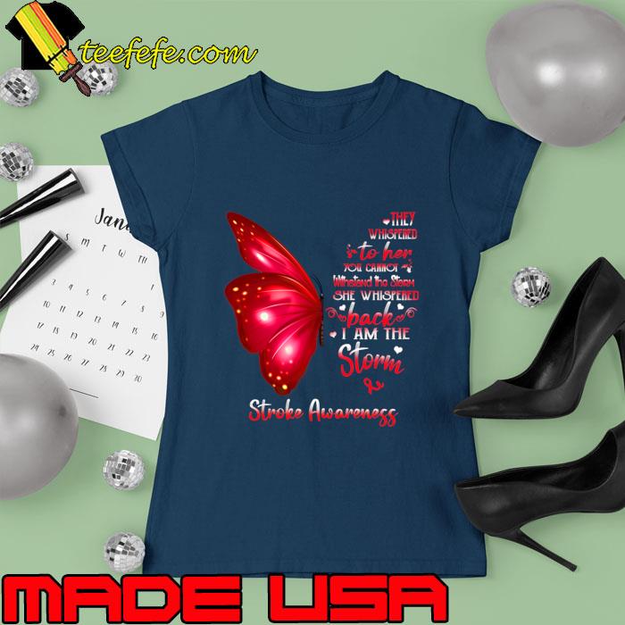 Buterfly They Whispered I Am The Storm Stroke Awareness T-Shirt Ladies tee Buterfly They Whispered I Am The Storm Stroke Awareness T-Shirt Ladies tee