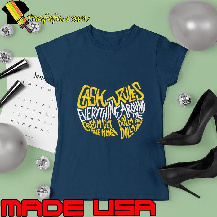 Cash Rules Everything Around Cream Get Dolla Blus The Money Wutang Rules T-Shirt Ladies tee Cash Rules Everything Around Cream Get Dolla Blus The Money Wutang Rules T-Shirt Ladies tee