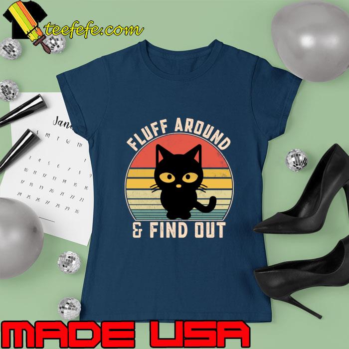 Cat Fluff Around and Find Out Vintage Sayings T-Shirt Ladies tee Cat Fluff Around and Find Out Vintage Sayings T-Shirt Ladies tee