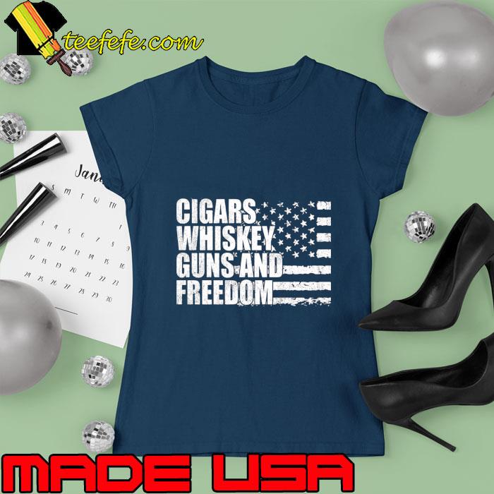 Cigars whiskey guns and freedom american flag T-Shirt Ladies tee Cigars whiskey guns and freedom american flag T-Shirt Ladies tee