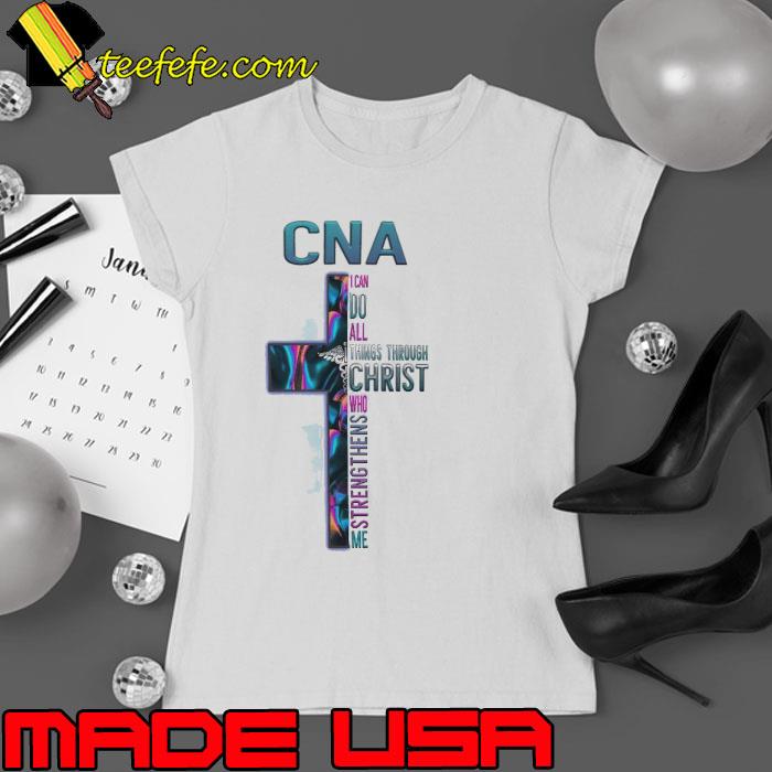 Cna i can do all things through christ strengthen cross hologram shirt