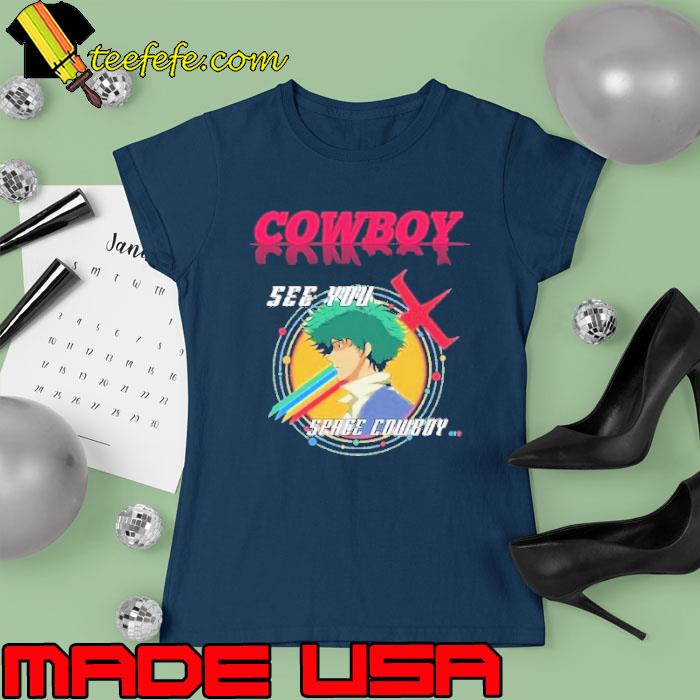 Cowboy see you space cowboy s Ladies tee Cowboy see you space cowboy s Ladies tee