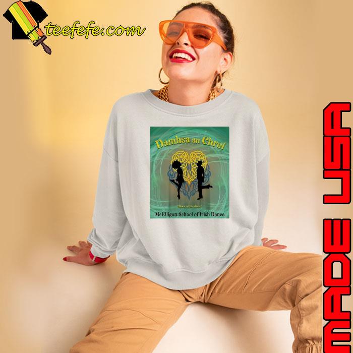 Damhsa An Chroi Dance Of The Heart Mcelligott School Of Irish Dance July shirt