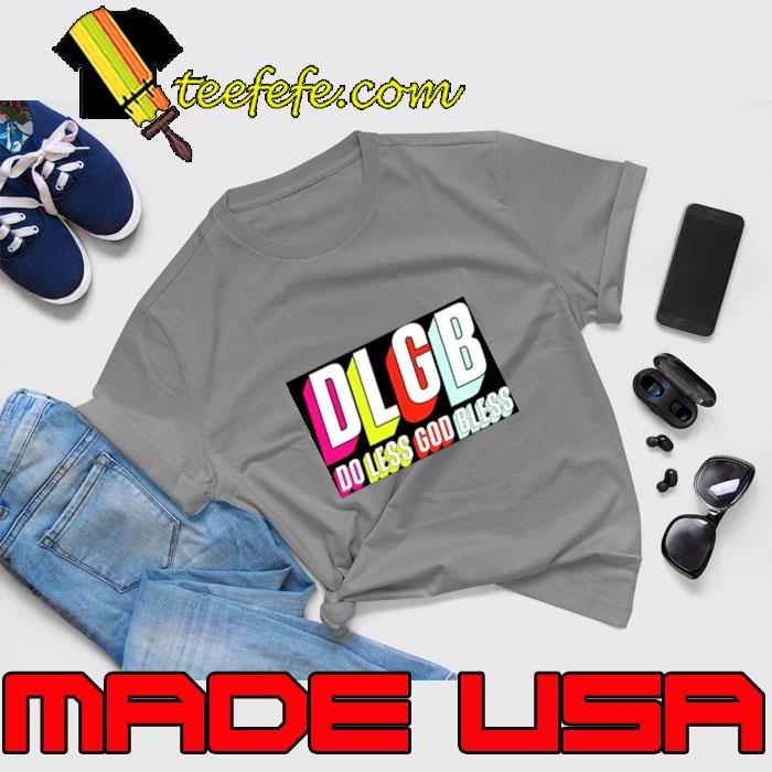 DLGB do less god bless trey kennedy T-Shirt Unisex DLGB do less god bless trey kennedy T-Shirt Unisex