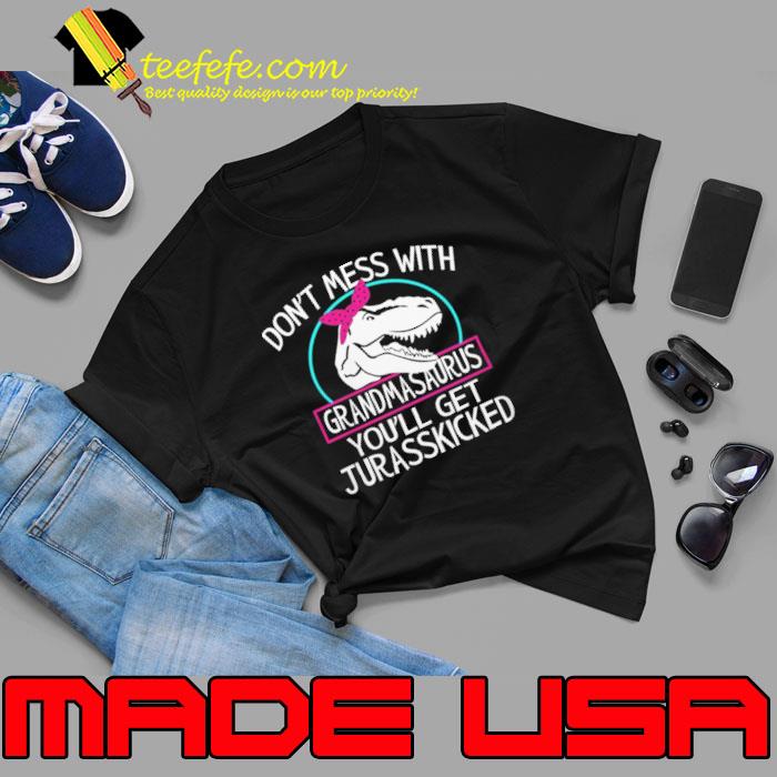 Don't Mess With Grandmasaurus You'll get Jurasskicked shirt Don't Mess With Grandmasaurus You'll get Jurasskicked shirt