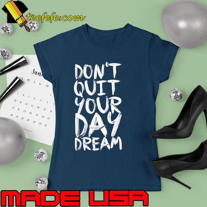 Don't quite your day dream inspirational s Ladies tee Don't quite your day dream inspirational s Ladies tee