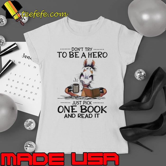 Don't Try To Be A Hero Just Pick One Book Horse s Ladies tee Don't Try To Be A Hero Just Pick One Book Horse s Ladies tee