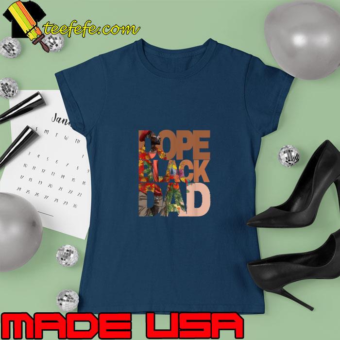 Dope Black Dad Juneteenth Black History Month Pride Fathers T-Shirt Ladies tee Dope Black Dad Juneteenth Black History Month Pride Fathers T-Shirt Ladies tee