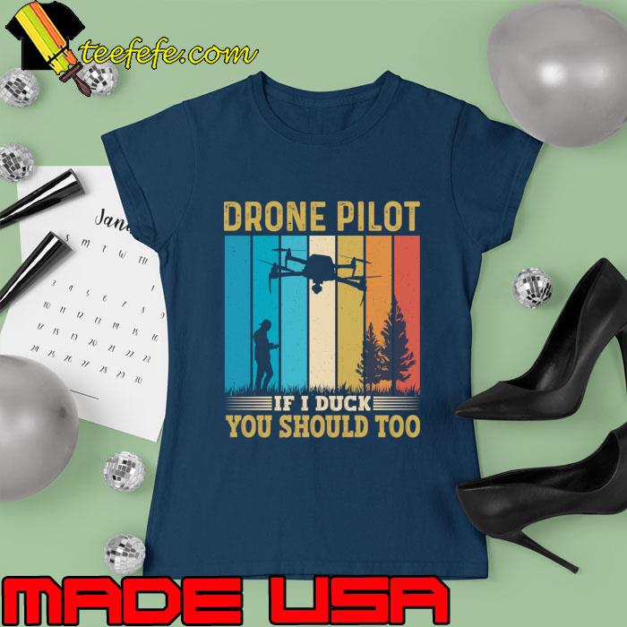 Drone Drone Pilot If I Duck You Should Too Vintage T-Shirt Ladies tee Drone Drone Pilot If I Duck You Should Too Vintage T-Shirt Ladies tee